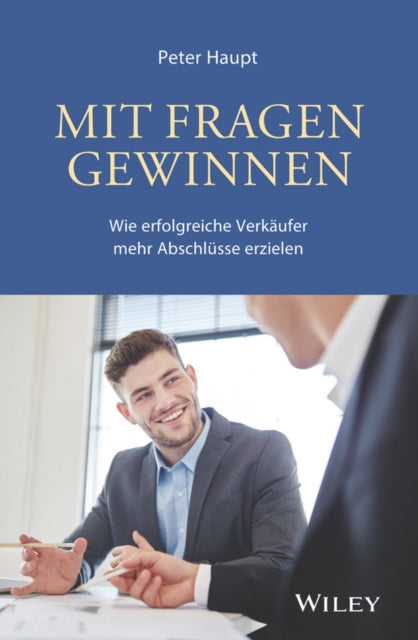 Book cover of: Mit Fragen gewinnen: Wie erfolgreiche Verkaufer mehr Abschlusse erzielen. By: Peter Haupt