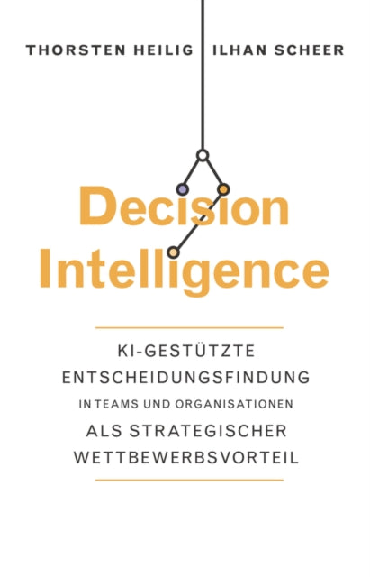 Book cover of: Decision Intelligence. By: Thorsten Heilig