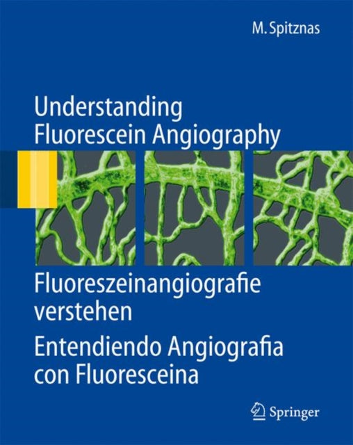 Book cover of: Understanding Fluorescein Angiography, Fluoreszeinangiografie verstehen, Entendiendo Angiografia con Fluoresceina. By: Manfred Spitznas