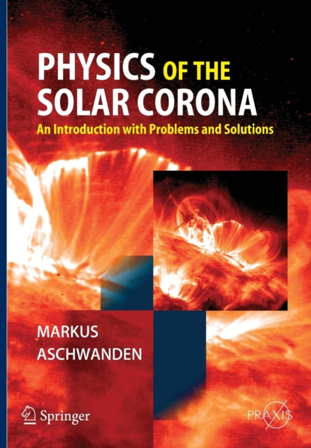 Book cover of: Physics of the Solar Corona. By: Markus J. Aschwanden
