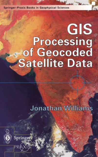 Book cover of: GIS Processing of Geocoded Satellite Data. By: Jonathan Williams