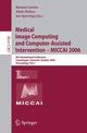 Book cover of: Medical Image Computing and Computer-Assisted Intervention – MICCAI 2006. By: International Conference on Medical Image Computing and Computer-Assisted Intervention (9th 2006 Copenhagen, Denmark)