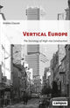 Book cover of: Vertical Europe – The Sociology of High–Rise Construction. By: Andrea Glauser