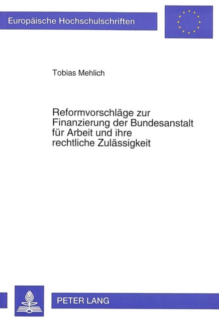 Book cover of: Reformvorschlaege zur Finanzierung der Bundesanstalt fuer Arbeit und ihre rechtliche Zulaessigkeit