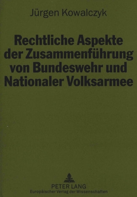 Book cover of: Rechtliche Aspekte der Zusammenfuehrung von Bundeswehr und Nationaler Volksarmee