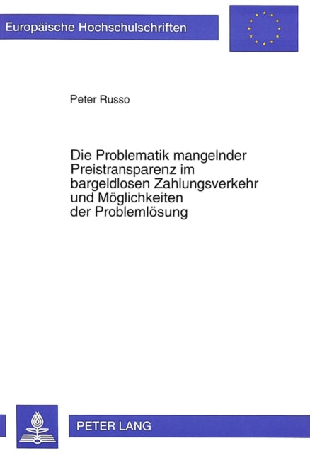 Book cover of: Die Problematik mangelnder Preistransparenz im bargeldlosen Zahlungsverkehr und Moeglichkeiten der Problemloesung