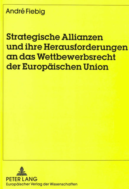 Book cover of: Strategische Allianzen und ihre Herausforderungen an das Wettbewerbsrecht der Europaeischen Union