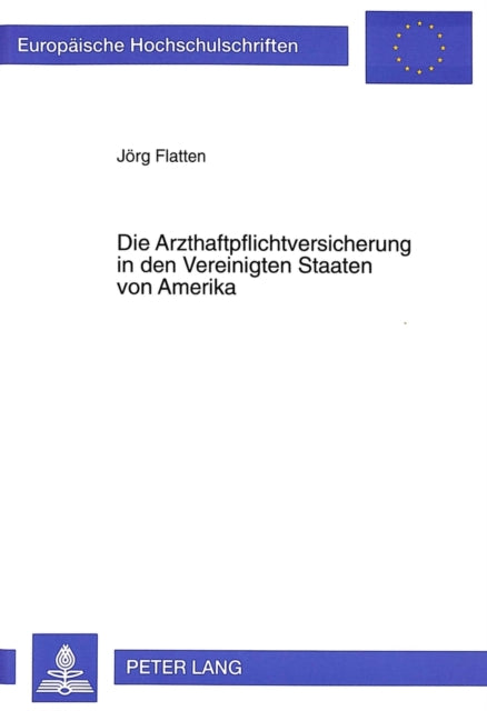Book cover of: Die Arzthaftpflichtversicherung in den Vereinigten Staaten von Amerika