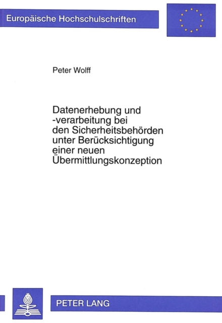 Book cover of: Datenerhebung und -verarbeitung bei den Sicherheitsbehoerden unter Beruecksichtigung einer neuen Uebermittlungskonzeption