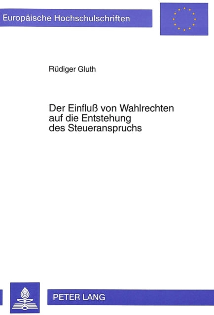 Book cover of: Der Einflu von Wahlrechten auf die Entstehung des Steueranspruchs