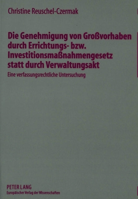 Book cover of: Die Genehmigung von Grovorhaben durch Errichtungs- bzw. Investitionsmanahmengesetz statt durch Verwaltungsakt