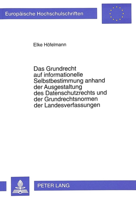 Book cover of: Das Grundrecht auf informationelle Selbstbestimmung anhand der Ausgestaltung des Datenschutzrechts und der Grundrechtsnormen der Landesverfassungen