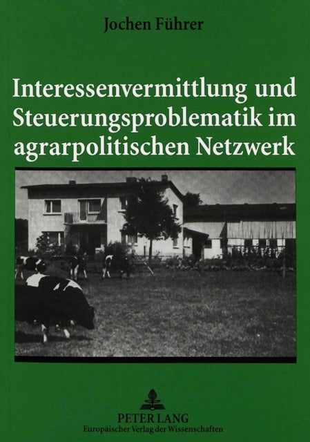 Book cover of: Interessenvermittlung und Steuerungsproblematik im agrarpolitischen Netzwerk. By: Jochen Fuhrer