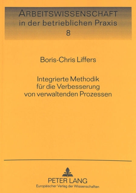 Book cover of: Integrierte Methodik fuer die Verbesserung von verwaltenden Prozessen. By: Boris-Chris Liffers