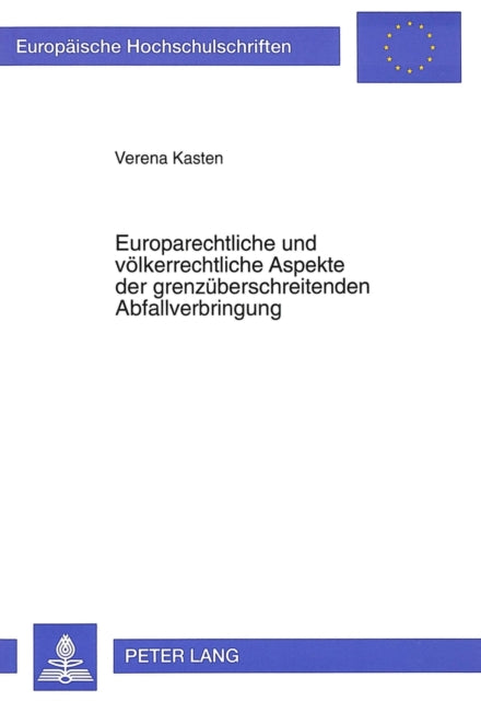 Book cover of: Europarechtliche und voelkerrechtliche Aspekte der grenzueberschreitenden Abfallverbringung