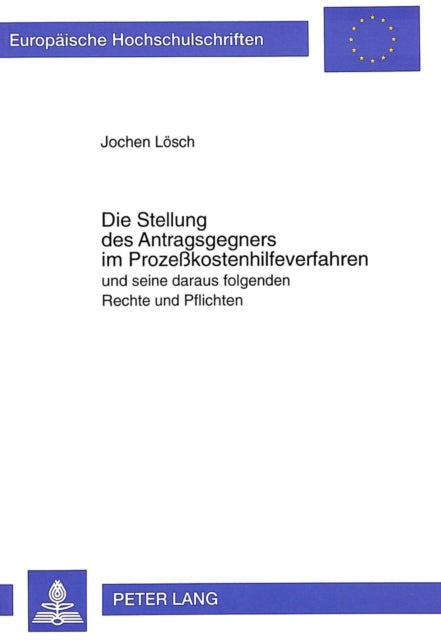 Book cover of: Die Stellung des Antragsgegners im Prozekostenhilfeverfahren und seine daraus folgenden Rechte und Pflichten
