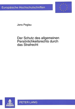 Der Schutz des allgemeinen Persoenlichkeitsrechts durch das Strafrecht
