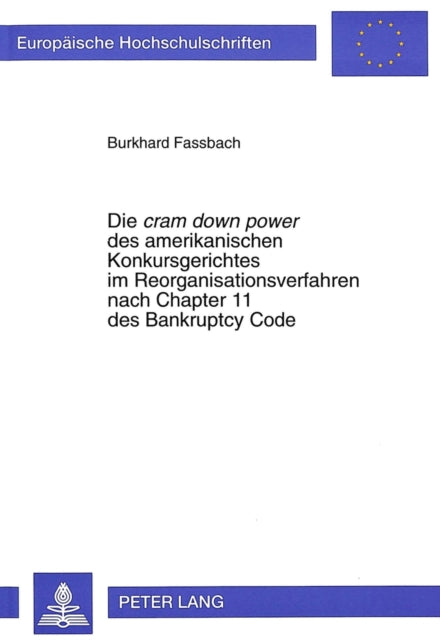 Book cover of: Die «cram down power» des amerikanischen Konkursgerichtes im Reorganisationsverfahren nach Chapter 11 des Bankruptcy Code