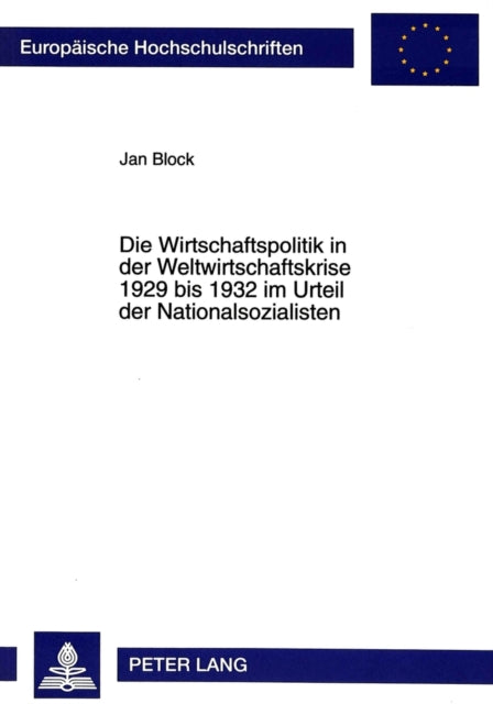 Book cover of: Die Wirtschaftspolitik in der Weltwirtschaftskrise 1929 bis 1932 im Urteil der Nationalsozialisten