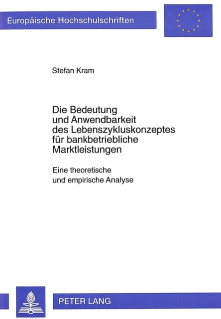 Book cover of: Die Bedeutung und Anwendbarkeit des Lebenszykluskonzeptes fuer bankbetriebliche Marktleistungen. By: Stefan Kram