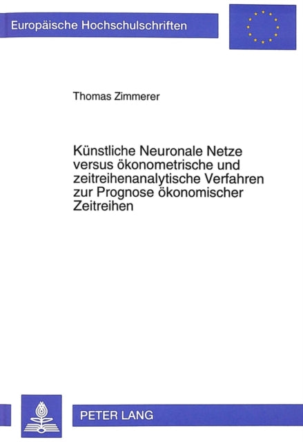 Book cover of: Kuenstliche Neuronale Netze versus oekonometrische und zeitreihenanalytische Verfahren zur Prognose oekonomischer Zeitreihen