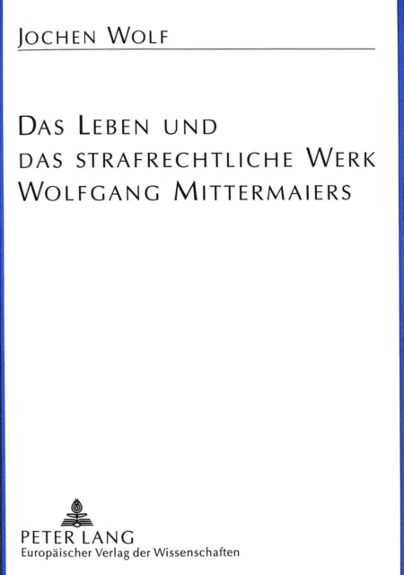 Book cover of: Das Leben und das strafrechtliche Werk Wolfgang Mittermaiers