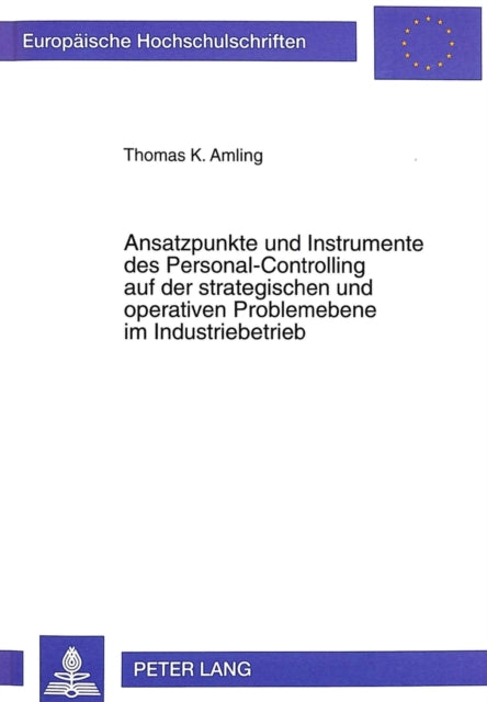 Book cover of: Ansatzpunkte und Instrumente des Personal-Controlling auf der strategischen und operativen Problemebene im Industriebetrieb. By: Thomas K Amling