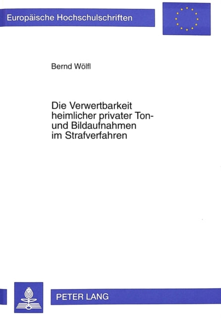 Book cover of: Die Verwertbarkeit heimlicher privater Ton- und Bildaufnahmen im Strafverfahren