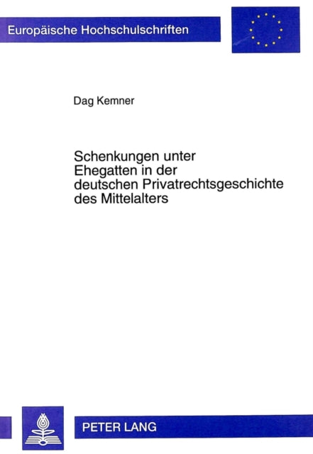 Book cover of: Schenkungen unter Ehegatten in der deutschen Privatrechtsgeschichte des Mittelalters