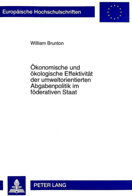 Book cover of: Oekonomische Und Oekologische Effektivitaet Der Umweltorientierten Abgabenpolitik Im Foederativen Staat. By: William Brunton