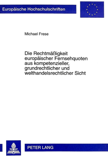 Book cover of: Rechtmaeßigkeit Europaeischer Fernsehquoten Aus Kompetenzieller, Grundrechtlicher Und Welthandelsrechtlicher Sicht