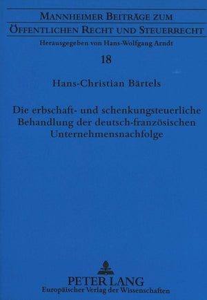 Die erbschaft- und schenkungsteuerliche Behandlung der deutsch-franzoesischen Unternehmensnachfolge