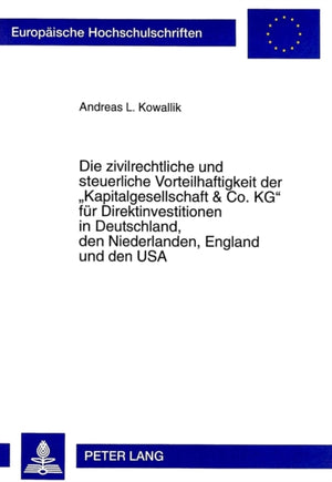 Die zivilrechtliche und steuerliche Vorteilhaftigkeit der «Kapitalgesellschaft & Co. KG» fuer Direktinvestitionen in Deutschland, den Niederlanden, England und den USA