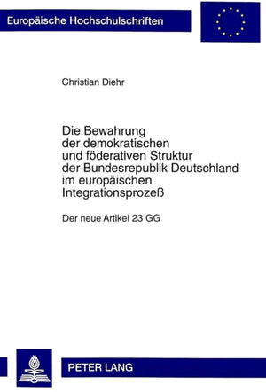 Die Bewahrung der demokratischen und foederativen Struktur der Bundesrepublik Deutschland im europaeischen Integrationsproze