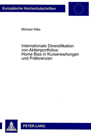Internationale Diversifikation Von Aktienportfolios: Home Bias in Kurserwartungen Und Praeferenzen