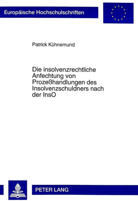 Book cover of: Die Insolvenzrechtliche Anfechtung Von Prozeßhandlungen Des Insolvenzschuldners Nach Der Inso