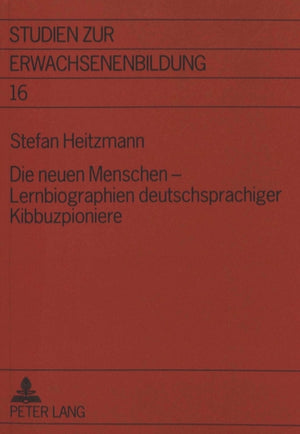 Die neuen Menschen - Lernbiographien deutschsprachiger Kibbuzpioniere