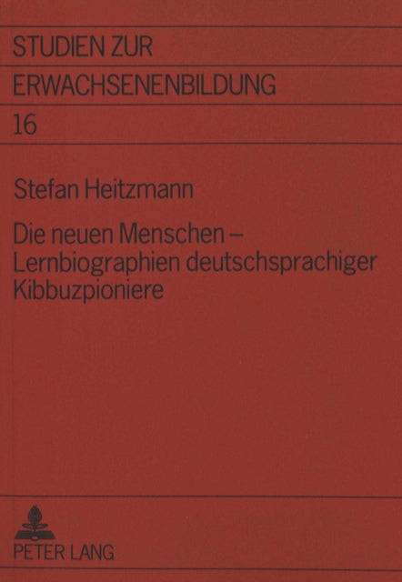 Book cover of: Die neuen Menschen - Lernbiographien deutschsprachiger Kibbuzpioniere. By: Stefan Heitzmann
