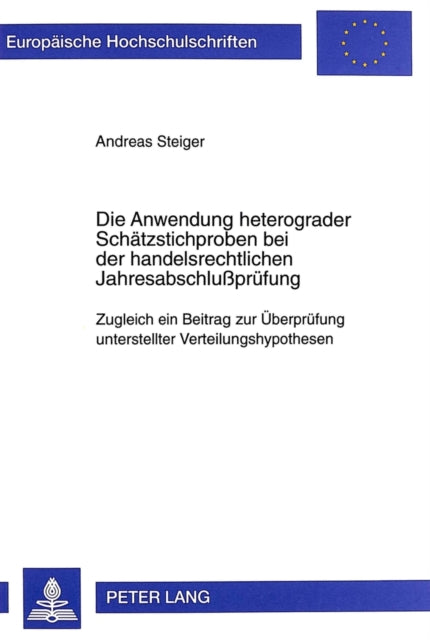 Book cover of: Die Anwendung Heterograder Schaetzstichproben Bei Der Handelsrechtlichen Jahresabschlußpruefung. By: Andreas Steiger