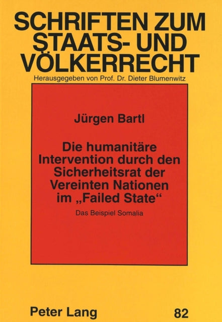 Book cover of: Die humanitaere Intervention durch den Sicherheitsrat der Vereinten Nationen im «Failed State». By: Jurgen Bartl