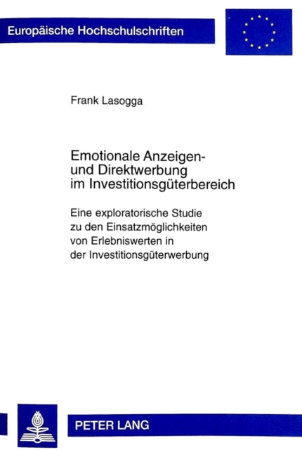 Book cover of: Emotionale Anzeigen- Und Direktwerbung Im Investitionsgueterbereich. By: Frank Lasogga
