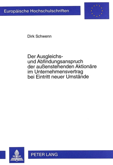 Book cover of: Der Ausgleichs- und Abfindungsanspruch der auenstehenden Aktionaere im Unternehmensvertrag bei Eintritt neuer Umstaende