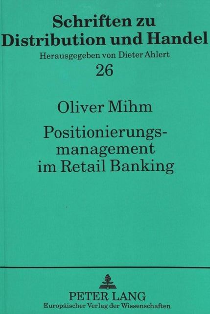 Book cover of: Positionierungsmanagement im Retail Banking. By: Oliver Mihm