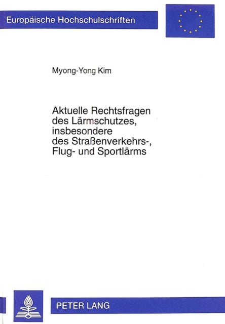 Book cover of: Aktuelle Rechtsfragen Des Laermschutzes, Insbesondere Des Straßenverkehrs-, Flug- Und Sportlaerms. By: Myong-Yong Kim