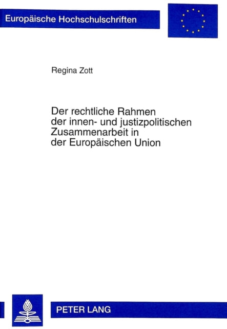 Book cover of: Rechtliche Rahmen Der Innen- Und Justizpolitischen Zusammenarbeit in Der Europaeischen Union. By: Regina Zott