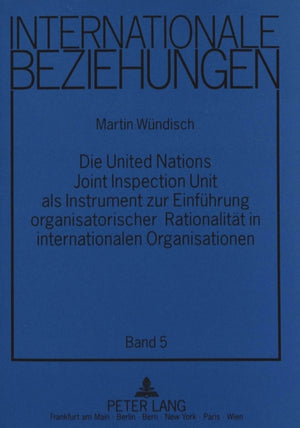 Die United Nations Joint Inspection Unit als Instrument zur Einfuehrung organisatorischer Rationalitaet in internationalen Organisationen