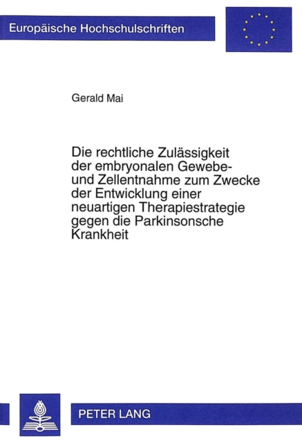 Book cover of: Rechtliche Zulaessigkeit Der Embryonalen Gewebe- Und Zellentnahme Zum Zwecke Der Entwicklung Einer Neuartigen Therapiestrategie Gegen Die Parkinsonsche Krankheit