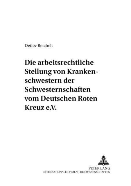 Book cover of: Die arbeitsrechtliche Stellung der Rote-Kreuz-Schwestern. By: Detlev Reichelt