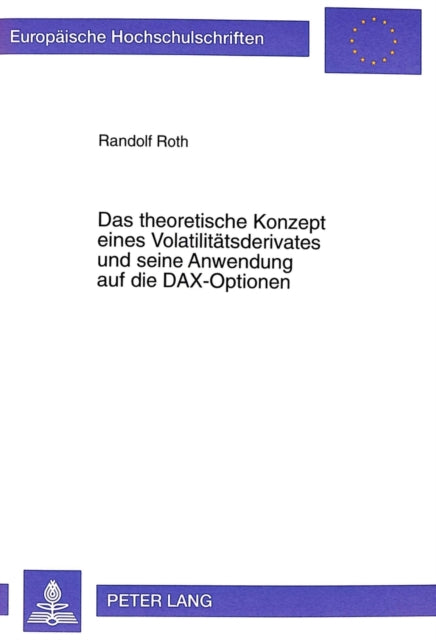 Book cover of: Theoretische Konzept Eines Volatilitaetsderivates Und Seine Anwendung Auf Die Dax-Optionen. By: Randolf Roth