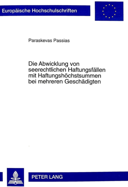 Book cover of: Die Abwicklung Von Seerechtlichen Haftungsfaellen Mit Haftungshoechstsummen Bei Mehreren Geschaedigten